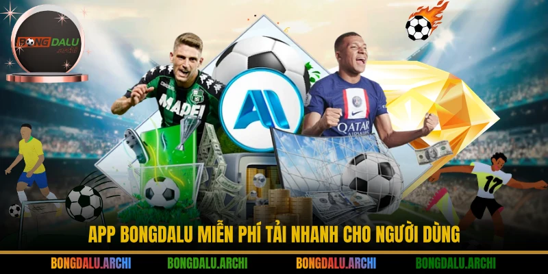 App BONGDALU miễn phí tải nhanh cho người dùng