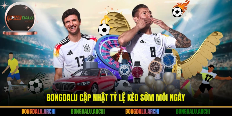 Bongdalu cập nhật tỷ lệ kèo sớm mỗi ngày