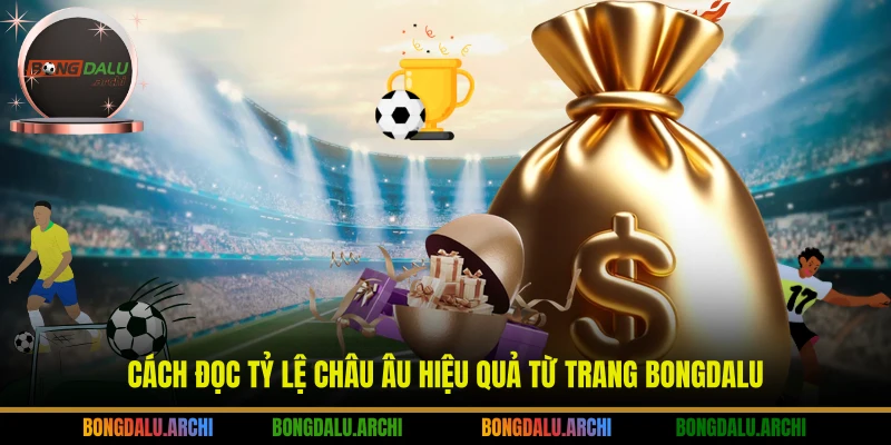 Cách đọc tỷ lệ châu Âu hiệu quả từ trang BONGDALU