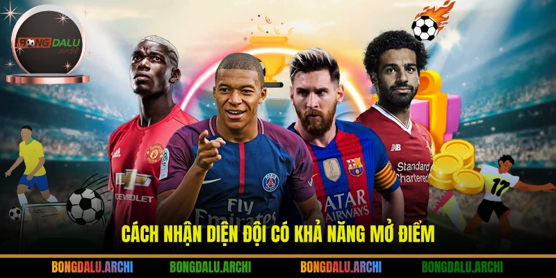 Cách nhận diện đội có khả năng mở điểm