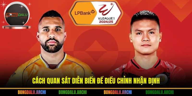 Cách quan sát diễn biến để điều chỉnh nhận định