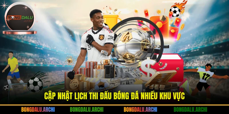 Cập nhật lịch thi đấu bóng đá nhiều khu vực