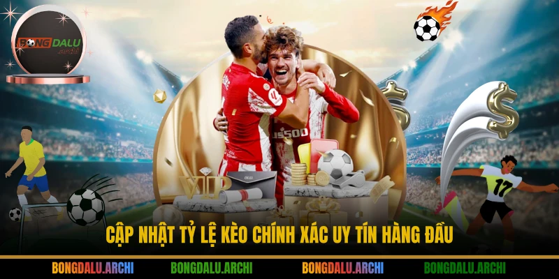 Cập nhật tỷ lệ kèo chính xác uy tín hàng đầu