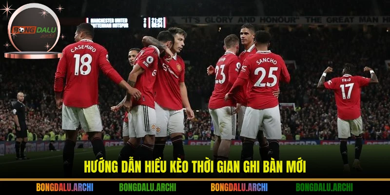 Hướng dẫn hiểu kèo thời gian ghi bàn mới