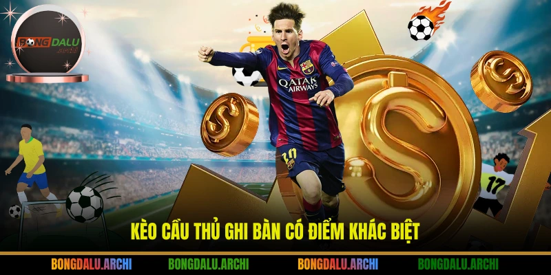 Kèo cầu thủ ghi bàn có điểm khác biệt