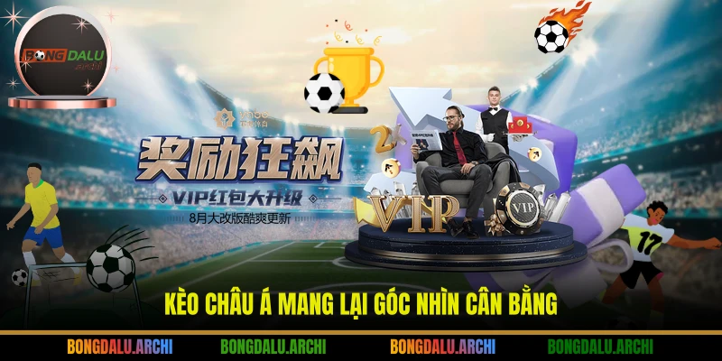 Kèo châu Á mang lại góc nhìn cân bằng