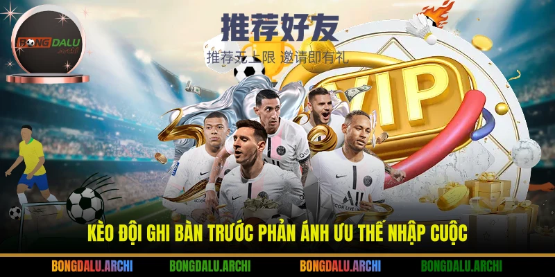 Kèo đội ghi bàn trước phản ánh ưu thế nhập cuộc