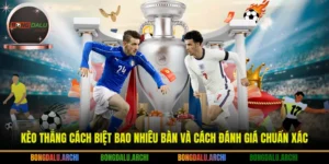 Kèo thắng cách biệt bao nhiêu bàn