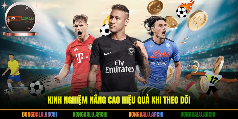 Kinh nghiệm nâng cao hiệu quả khi theo dõi