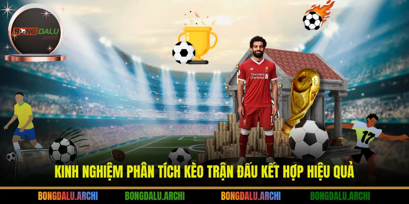 Kinh nghiệm phân tích kèo trận đấu kết hợp hiệu quả