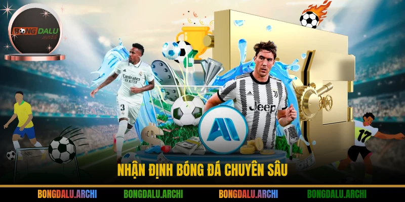 Nhận định bóng đá chuyên sâu