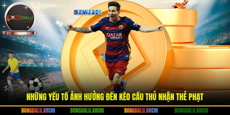 Những yếu tố ảnh hưởng đến Kèo cầu thủ nhận thẻ phạt