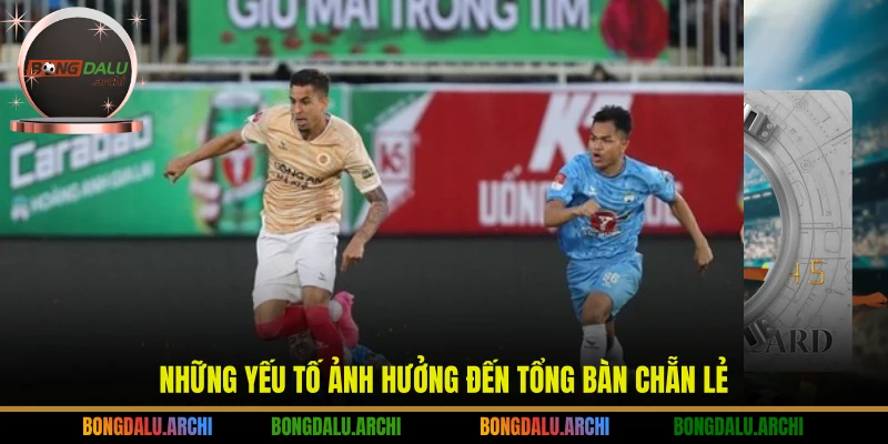 Những yếu tố ảnh hưởng đến tổng bàn chẵn lẻ