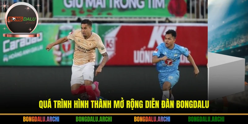 Quá trình hình thành mở rộng diễn đàn Bongdalu