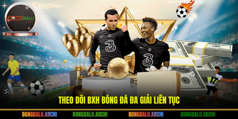 Theo dõi BXH bóng đá đa giải liên tục