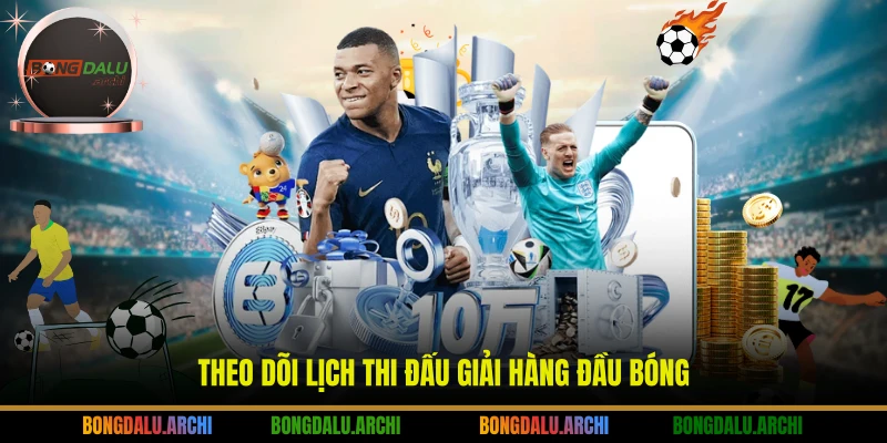 Theo dõi lịch thi đấu giải hàng đầu bóng