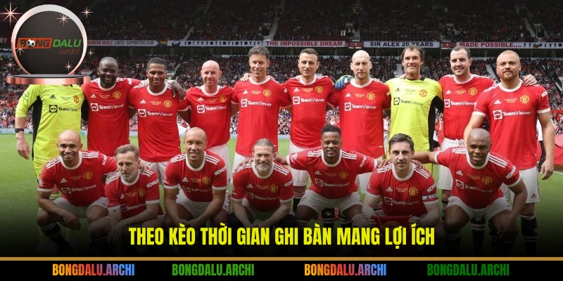 Theo kèo thời gian ghi bàn mang lợi ích