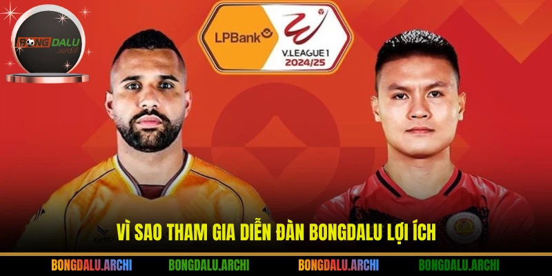Vì sao tham gia diễn đàn Bongdalu lợi ích